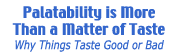 Palatability is More Than Taste